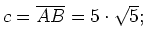 $ c=\overline{AB}=5\cdot{}\sqrt{5};$