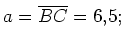 $ a=\overline{BC}=6,5;$