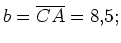 $ b=\overline{CA}=8,5;$