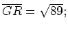 $ \overline{GR}=\sqrt{89};$