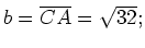 $ b=\overline{CA}=\sqrt{32};$
