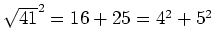 $ \sqrt{41}^2=16+25=4^2+5^2$