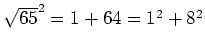 $ \sqrt{65}^2=1+64=1^2+8^2$