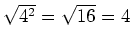 $ \sqrt{4^2}=\sqrt{16}=4$