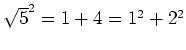 $ \sqrt{5}^2 =1+4=1^2+2^2$