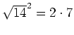 $ \sqrt{14}^2=2\cdot{}7$