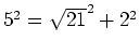 $ 5^2=\sqrt{21}^2+2^2$