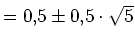 $ =0,5\pm0,5\cdot{}\sqrt{5}$