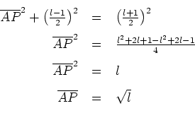 \begin{tabular}{rcl}
$\overline{AP}^2+\left(\frac{l-1}{2}\right)^2 $&$=$&$ \lef...
...$\overline{AP}^2 $&$=$&$ l$\ \\
$\overline{AP} $&$=$&$ \sqrt{l}$
\end{tabular}