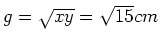 $ g=\sqrt{xy}=\sqrt{15}cm$