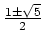 $ \frac{1\pm\sqrt{5}}{2}$