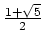 $ \frac{1+\sqrt{5}}{2}$