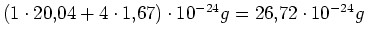 $ \left(1\cdot{}20,04+4\cdot{}1,67\right)\cdot{}10^{-24}g=26,72\cdot{}10^{-24}g$