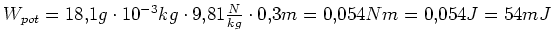 $ W_{pot}=18,1g\cdot{}10^{-3}kg\cdot{}9,81\frac{N}{kg}\cdot{}0,3m=0,054Nm=0,054J=54mJ$