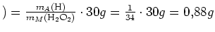 $ )=\frac{m_A(\text{H})}{m_M(\text{H}_2\text{O}_2)}\cdot{}30g=\frac{1}{34}\cdot{}30g=0,88g$