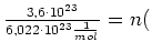 $ \frac{3,6\cdot{}10^{23}}{6,022\cdot{}10^{23}\frac{1}{mol}}=n($