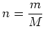 $\displaystyle n=\frac{m}{M}$