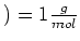 $ )=1\frac{g}{mol}$