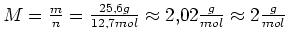 $ M=\frac{m}{n}=\frac{25,6g}{12,7mol} \approx
2,02\frac{g}{mol} \approx 2\frac{g}{mol}$