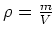 $ \rho=\frac{m}{V}$