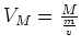 $ V_M=\frac{M}{\frac{m}{v}}$
