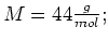 $ M=44\frac{g}{mol};$
