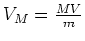 $ V_M=\frac{MV}{m}$