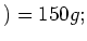$ )=150g;$
