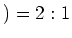 $ )=2:1$