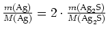 $ \frac{m(\text{Ag})}{M(\text{Ag})}=2\cdot{}\frac{m(\text{Ag}_2\text{S})}{M(\text{Ag}_2\text{S})}$