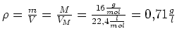 $ \rho=\frac{m}{V}=\frac{M}{V_M}=\frac{16\frac{g}{mol}}{22,4\frac{l}{mol}}=0,71\frac{g}{l}$