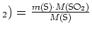 $ _2)=\frac{m(\text{S})\cdot{}M(\text{S}\text{O}_2)}{M(\text{S})}$