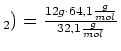 $ _2)=\frac{12g\cdot{}64,1\frac{g}{mol}}{32,1\frac{g}{mol}}$