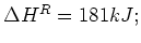 $ \Delta H^R=181kJ;$