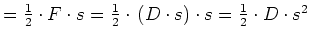 $ =\frac{1}{2}\cdot{}F\cdot{}s=\frac{1}{2}\cdot{}\left(D\cdot{}s\right)\cdot{}s=\frac{1}{2}\cdot{}D\cdot{}s^2$