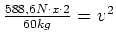 $ \frac{588,6N\cdot{}x\cdot{}2}{60kg}=v^2$