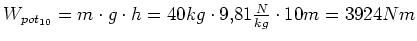 $ W_{pot_{10}}=m\cdot{}g\cdot{}h=40kg\cdot{}9,81\frac{N}{kg}\cdot{}10m=3924Nm$