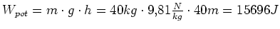 $ W_{pot}=m\cdot{}g\cdot{}h=40kg\cdot{}9,81\frac{N}{kg}\cdot{}40m=15696J$