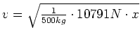 $ v=\sqrt{\frac{1}{500kg}\cdot{}10791N\cdot{}x}$