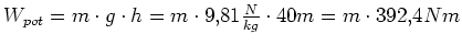 $ W_{pot}=m\cdot{}g\cdot{}h=m\cdot{}9,81\frac{N}{kg}\cdot{}40m=m\cdot{}392,4Nm$