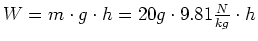 $ W=m\cdot{}g\cdot{}h=20g\cdot{}9.81\frac{N}{kg}\cdot{}h$
