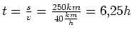 $ t=\frac{s}{v}=\frac{250km}{40\frac{km}{h}}=6,25h$