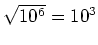 $ \sqrt{10^6}=10^3$
