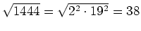 $ \sqrt{1444}=\sqrt{2^2\cdot{}19^2}=38$